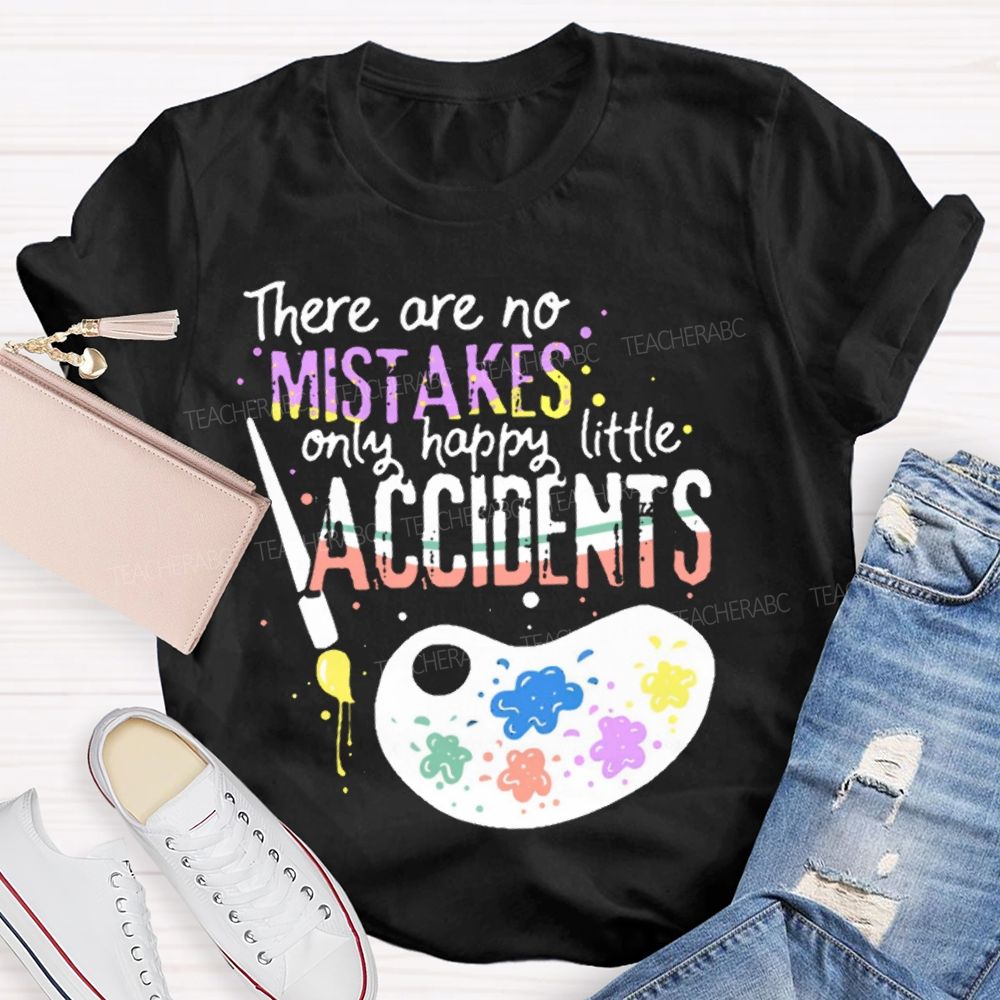 There Are No Mistakes Only Happy Little Accidents Colorful Letters Palette Teacher T-shirt