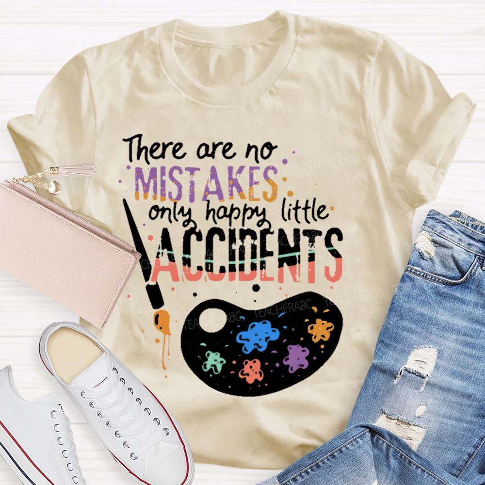 There Are No Mistakes Only Happy Little Accidents Colorful Letters Palette Teacher T-shirt