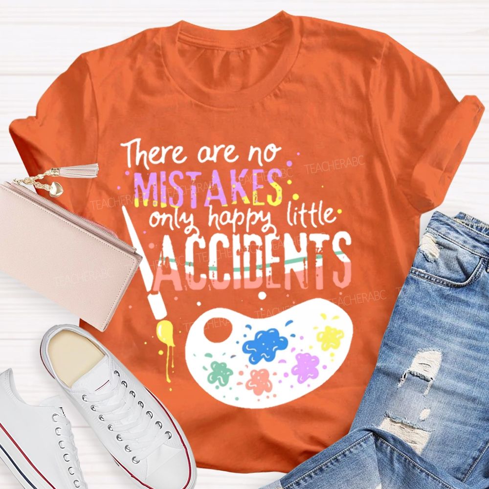 There Are No Mistakes Only Happy Little Accidents Colorful Letters Palette Teacher T-shirt