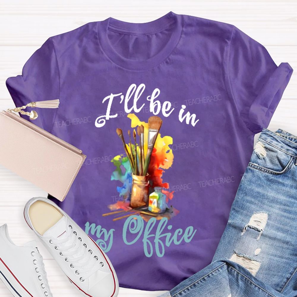I'll Be In My Office Art Teacher T-shirt