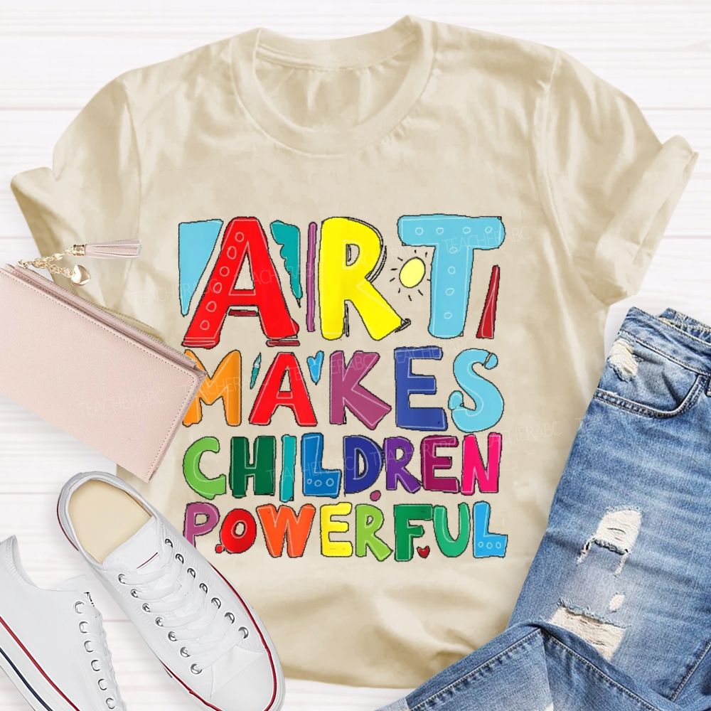 Art Makes Children Powerful Colorful Letters Teacher T-shirt
