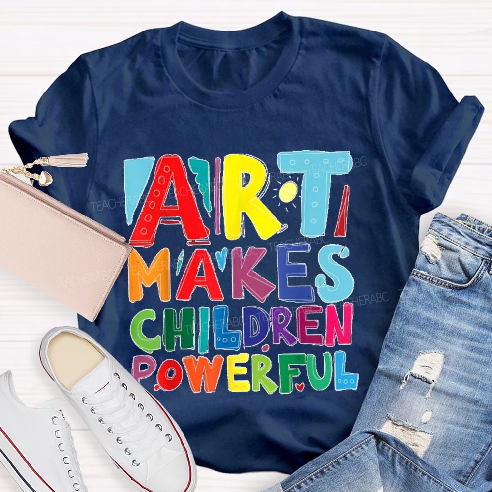 Art Makes Children Powerful Colorful Letters Teacher T-shirt
