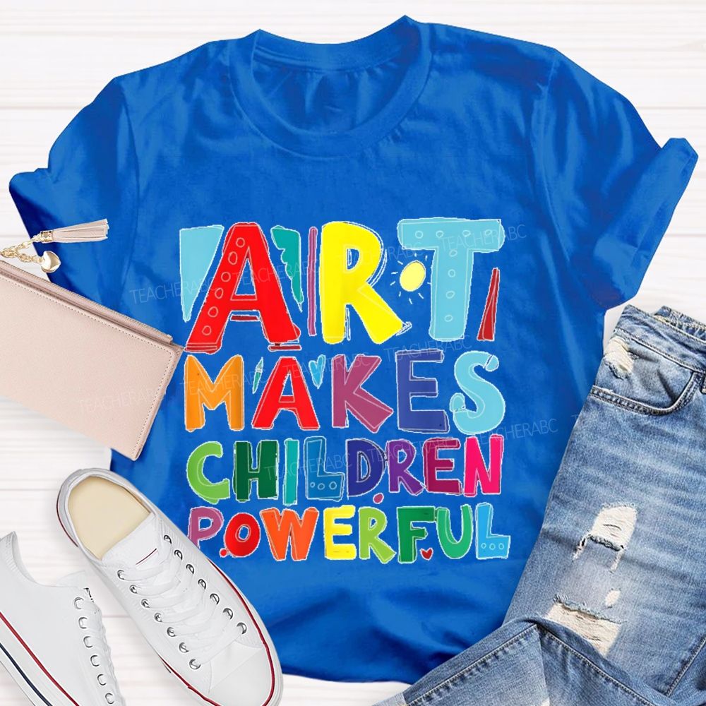 Art Makes Children Powerful Colorful Letters Teacher T-shirt