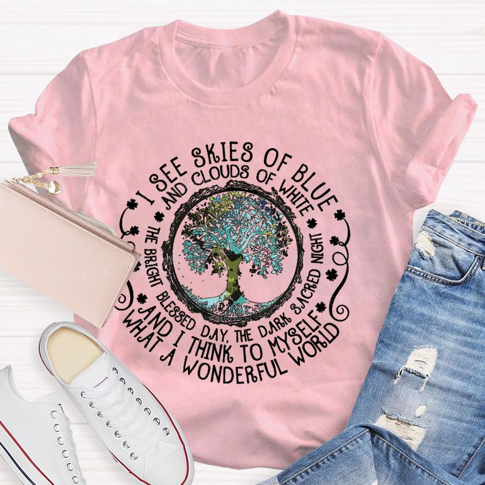 I See Skies Of Blue And Clouds Of White What A Wonderful World Teacher T-shirt