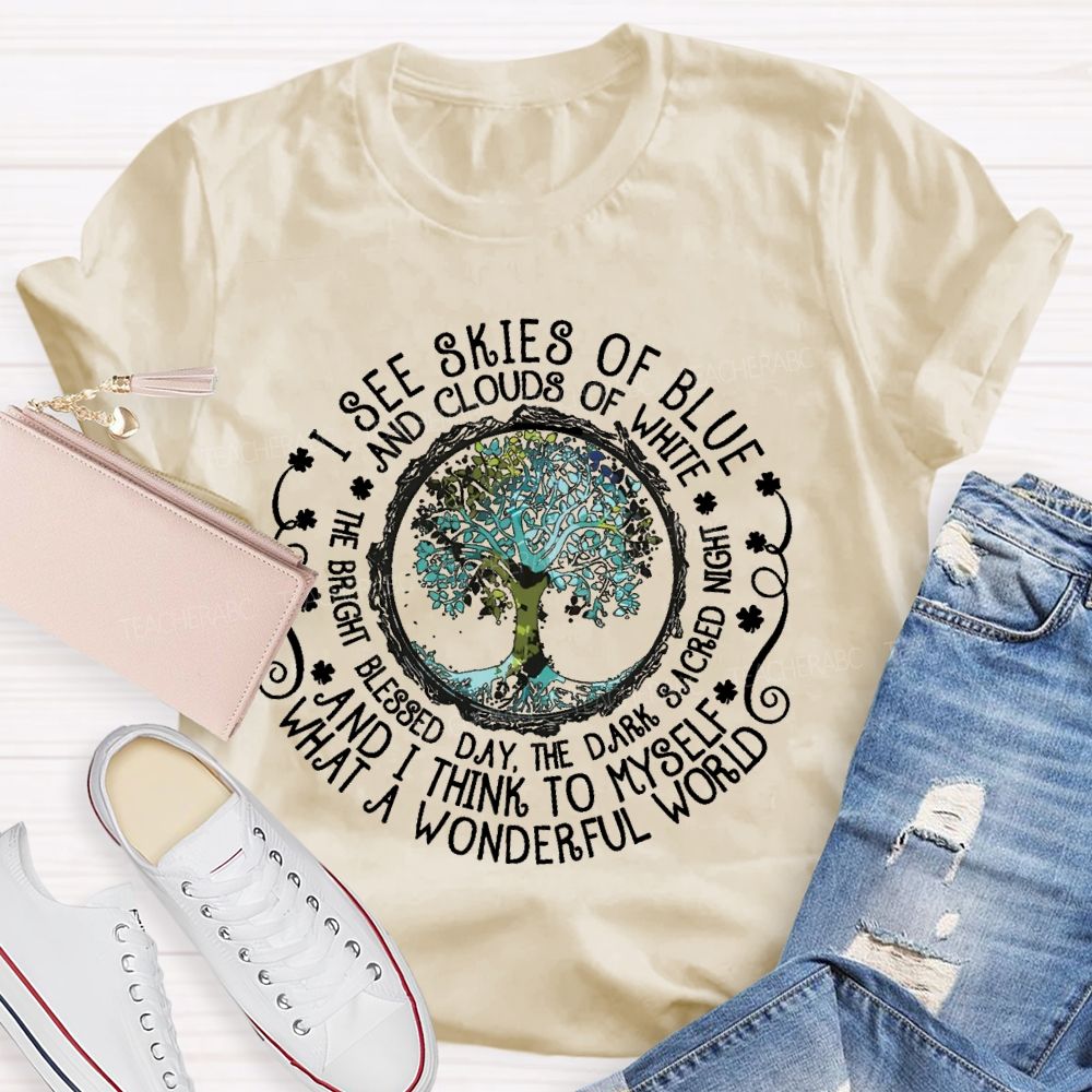 I See Skies Of Blue And Clouds Of White What A Wonderful World Teacher T-shirt