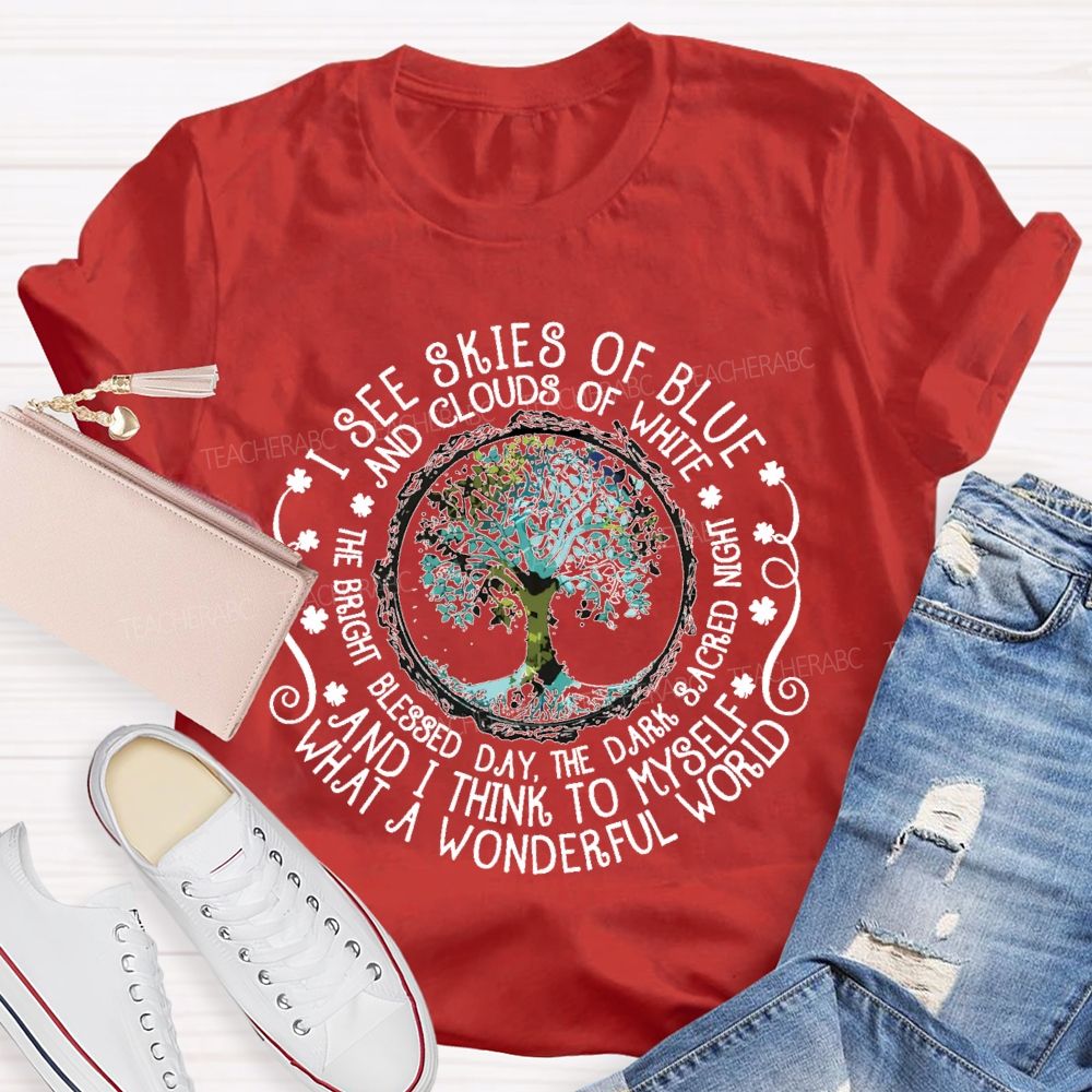 I See Skies Of Blue And Clouds Of White What A Wonderful World Teacher T-shirt