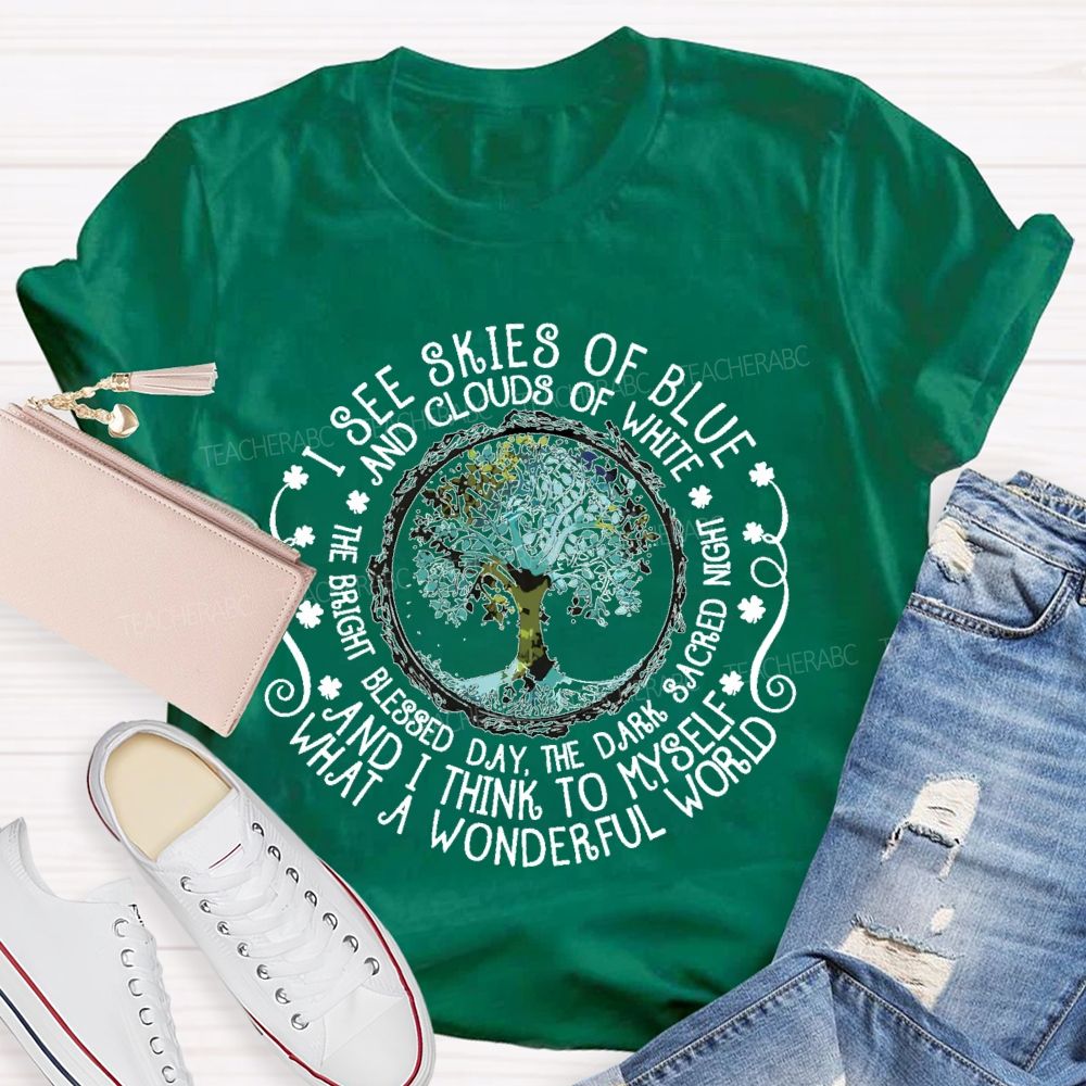 I See Skies Of Blue And Clouds Of White What A Wonderful World Teacher T-shirt