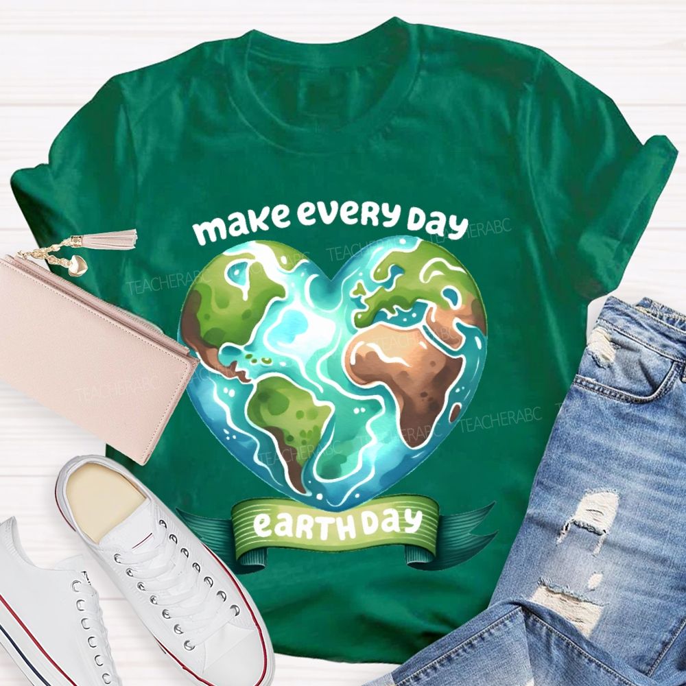 Make Every Day Earth Day Graphics Teacher T-shirt