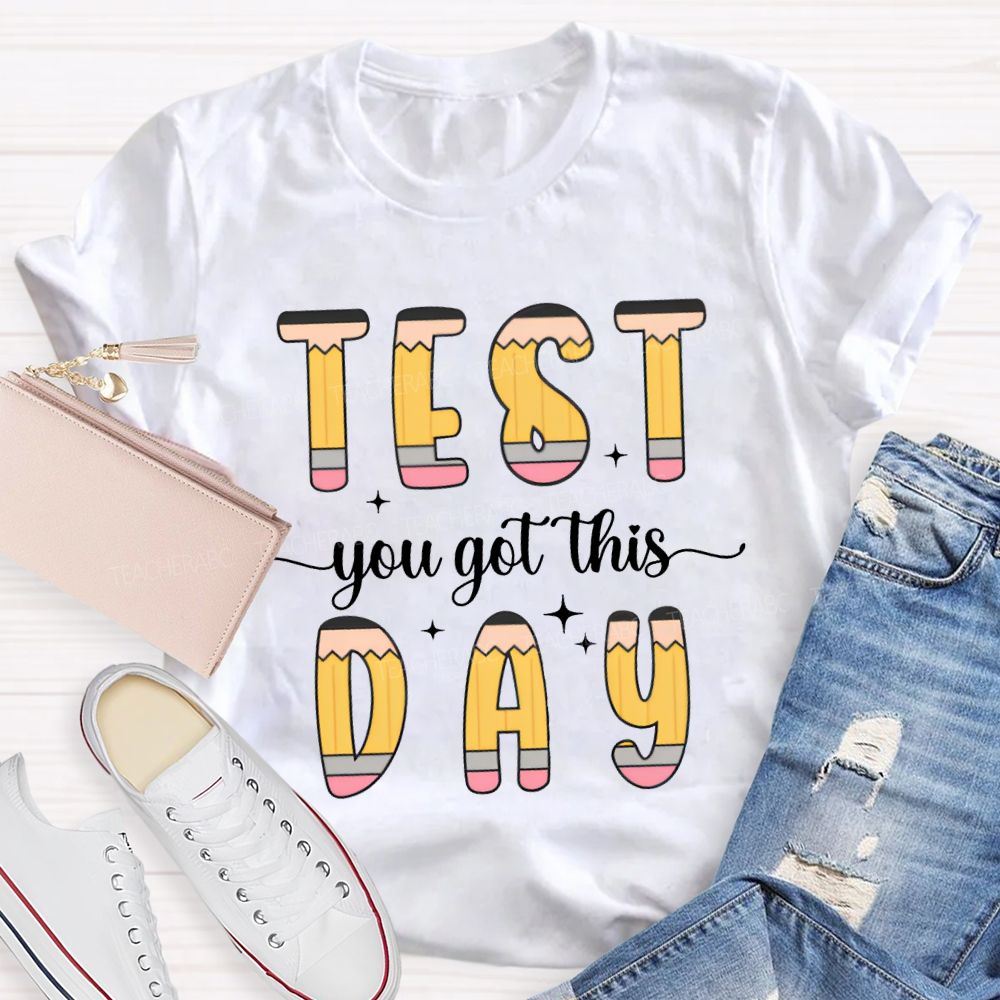 Test Day You Got This Pencil Fonts Teacher T-shirt
