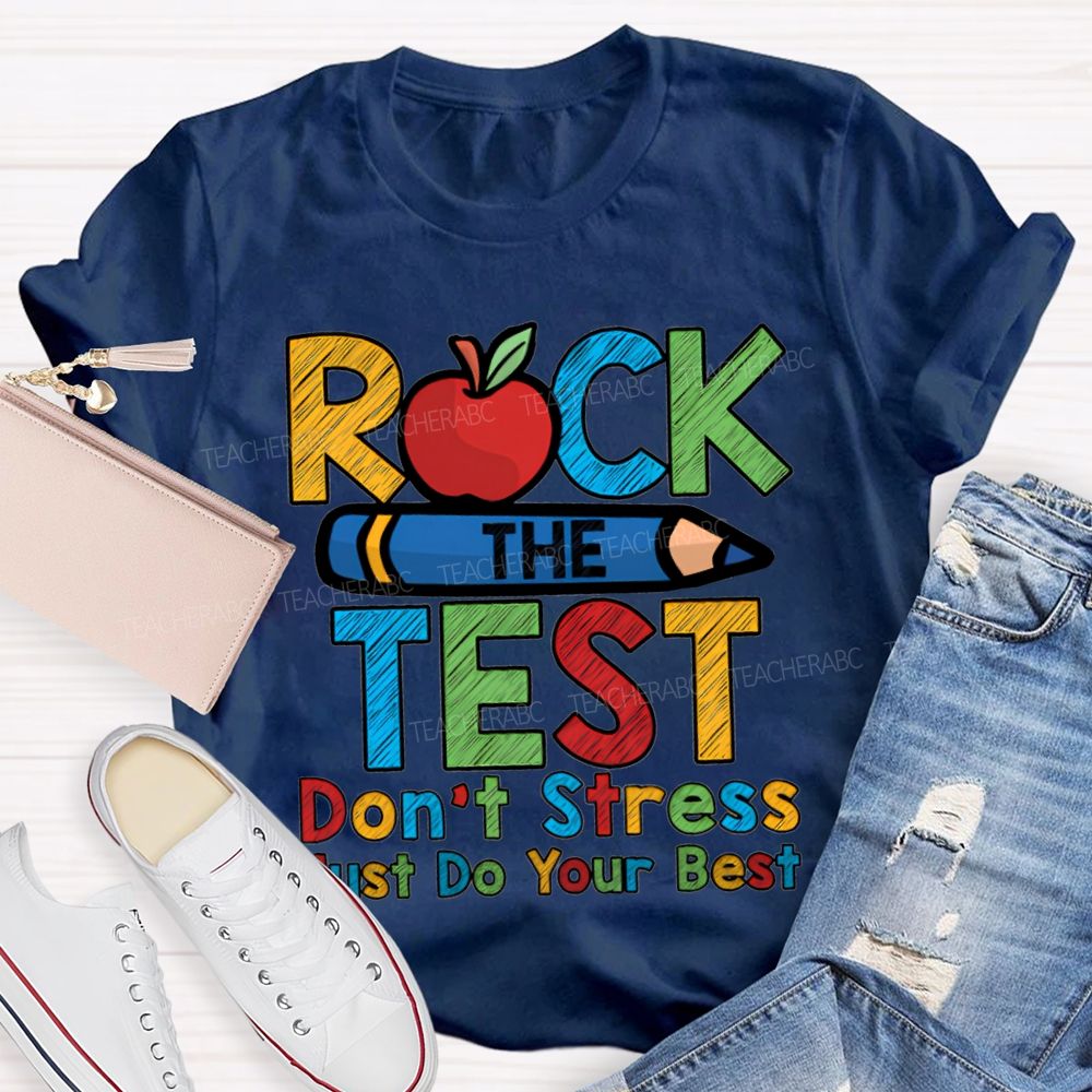 Rock The Test Don'T Stress Just Do Your Best Teacher T-shirt