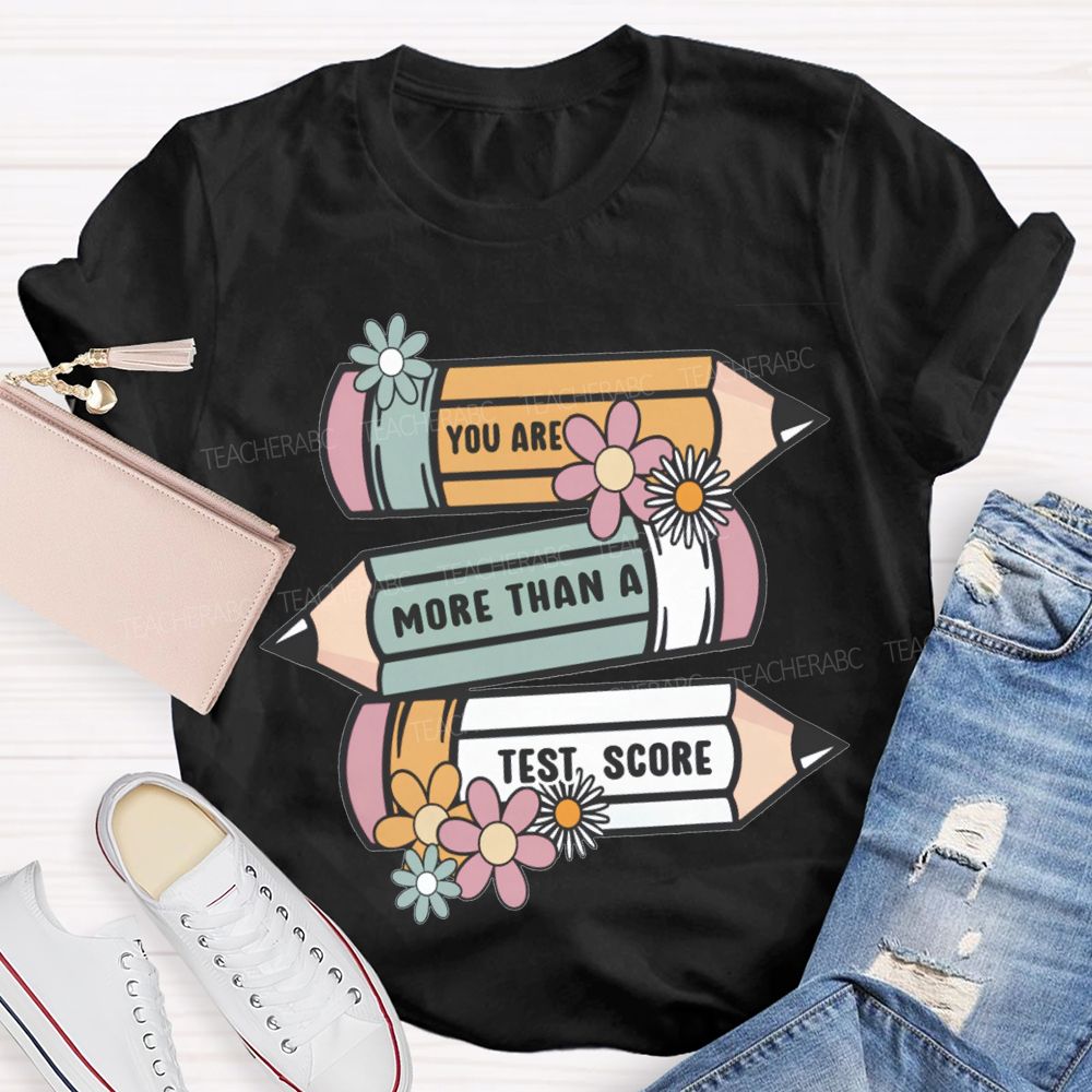 You Are More Than A Test Score Teacher T-shirt