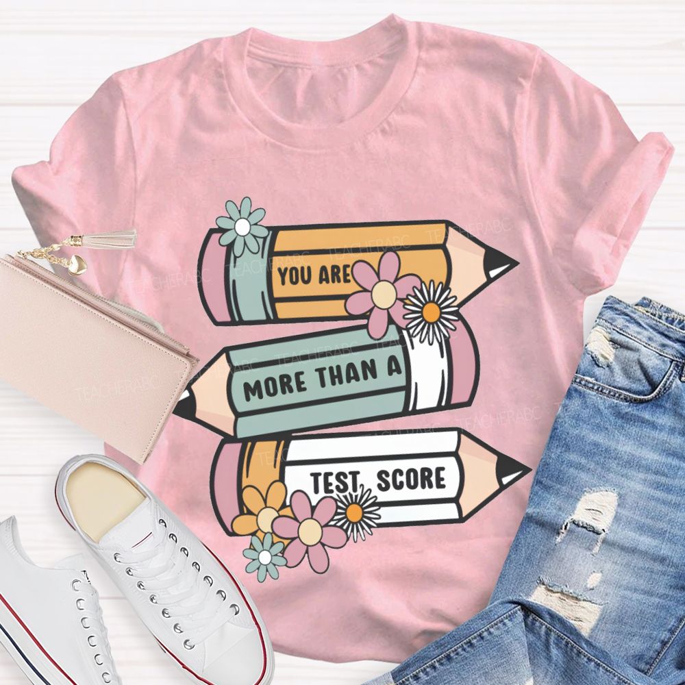 You Are More Than A Test Score Teacher T-shirt