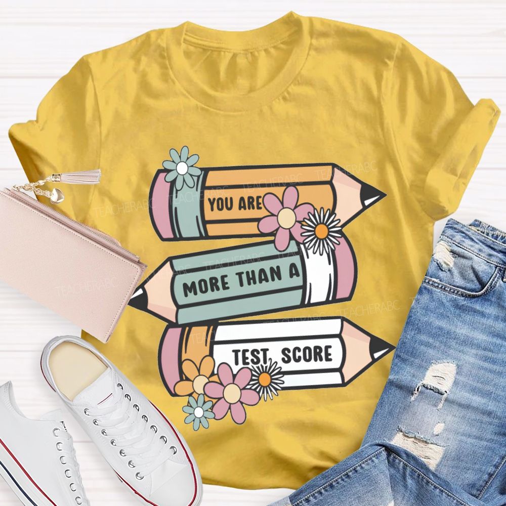 You Are More Than A Test Score Teacher T-shirt