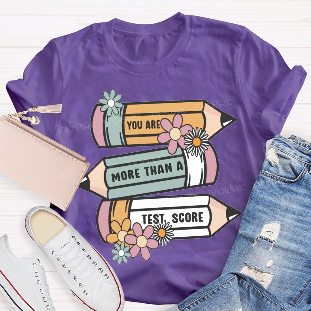 You Are More Than A Test Score Teacher T-shirt