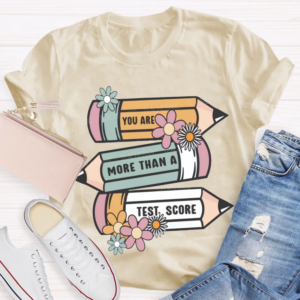 You Are More Than A Test Score Teacher T-shirt