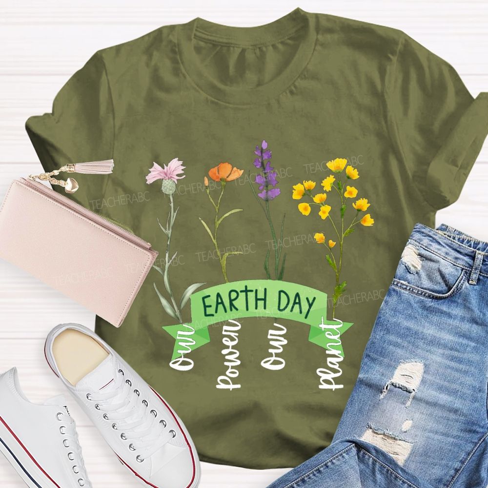Earth Day Our Power Our Planet Teacher T-shirt