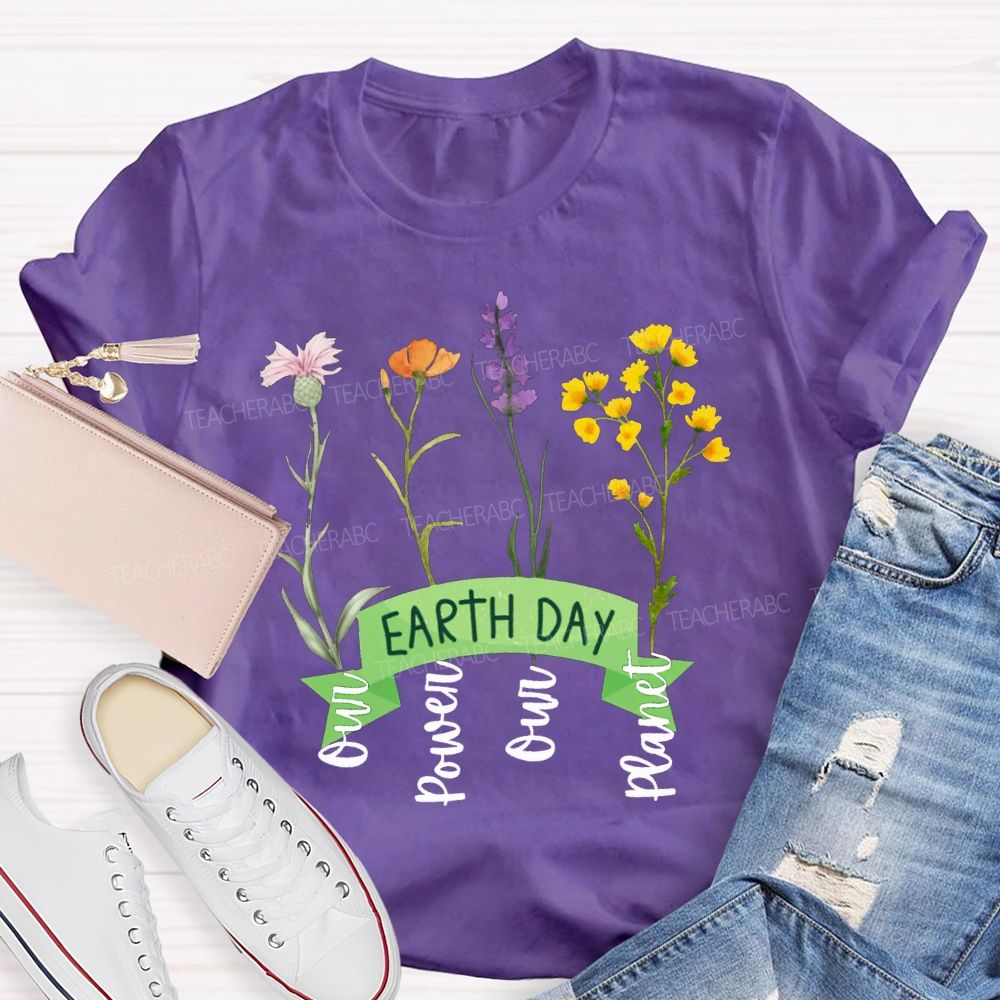 Earth Day Our Power Our Planet Teacher T-shirt