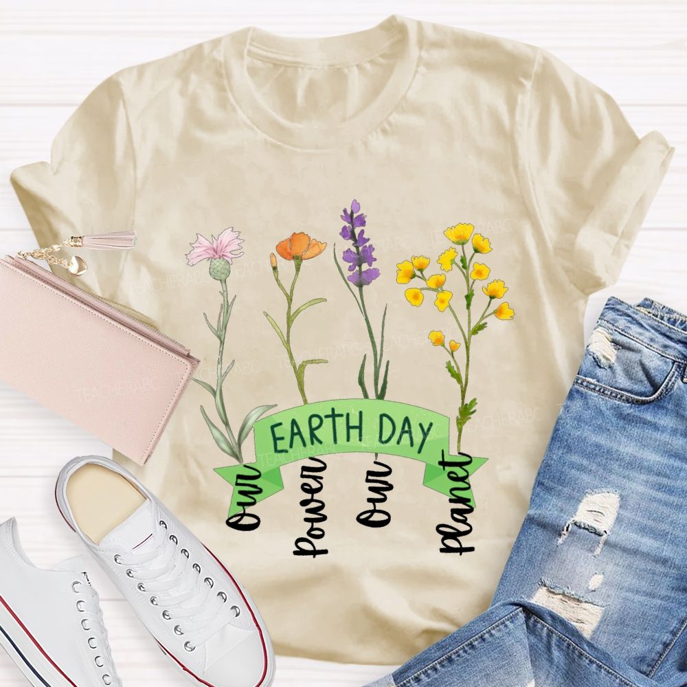 Earth Day Our Power Our Planet Teacher T-shirt