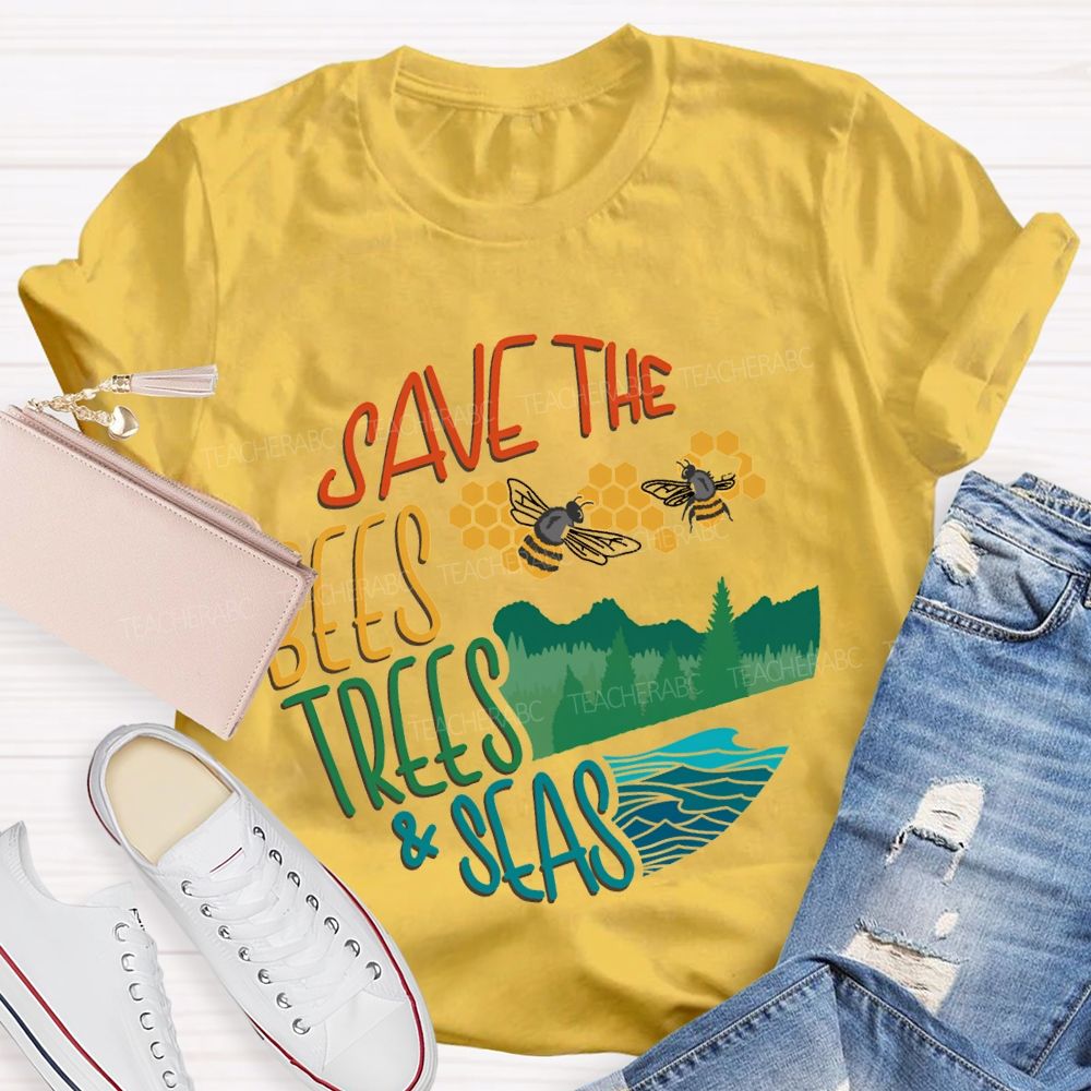 Save The Bees Trees And Seas Teacher T-shirt