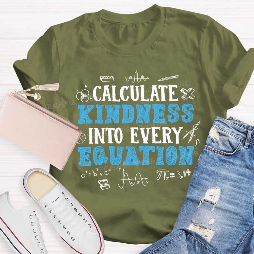 Calculate Kindness Into Every Equation Teacher T-shirt