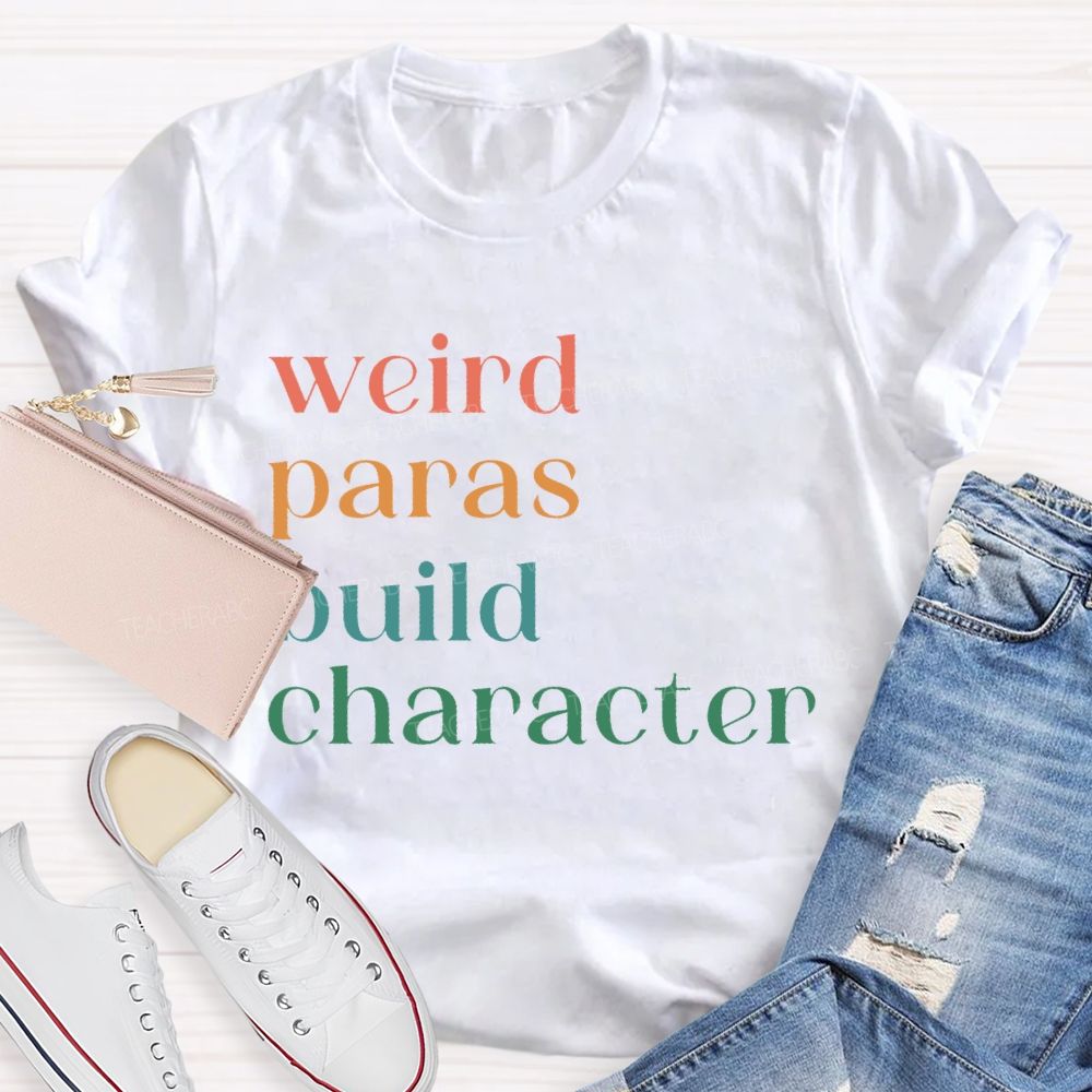 Weird Paras Build Character Teacher T-shirt