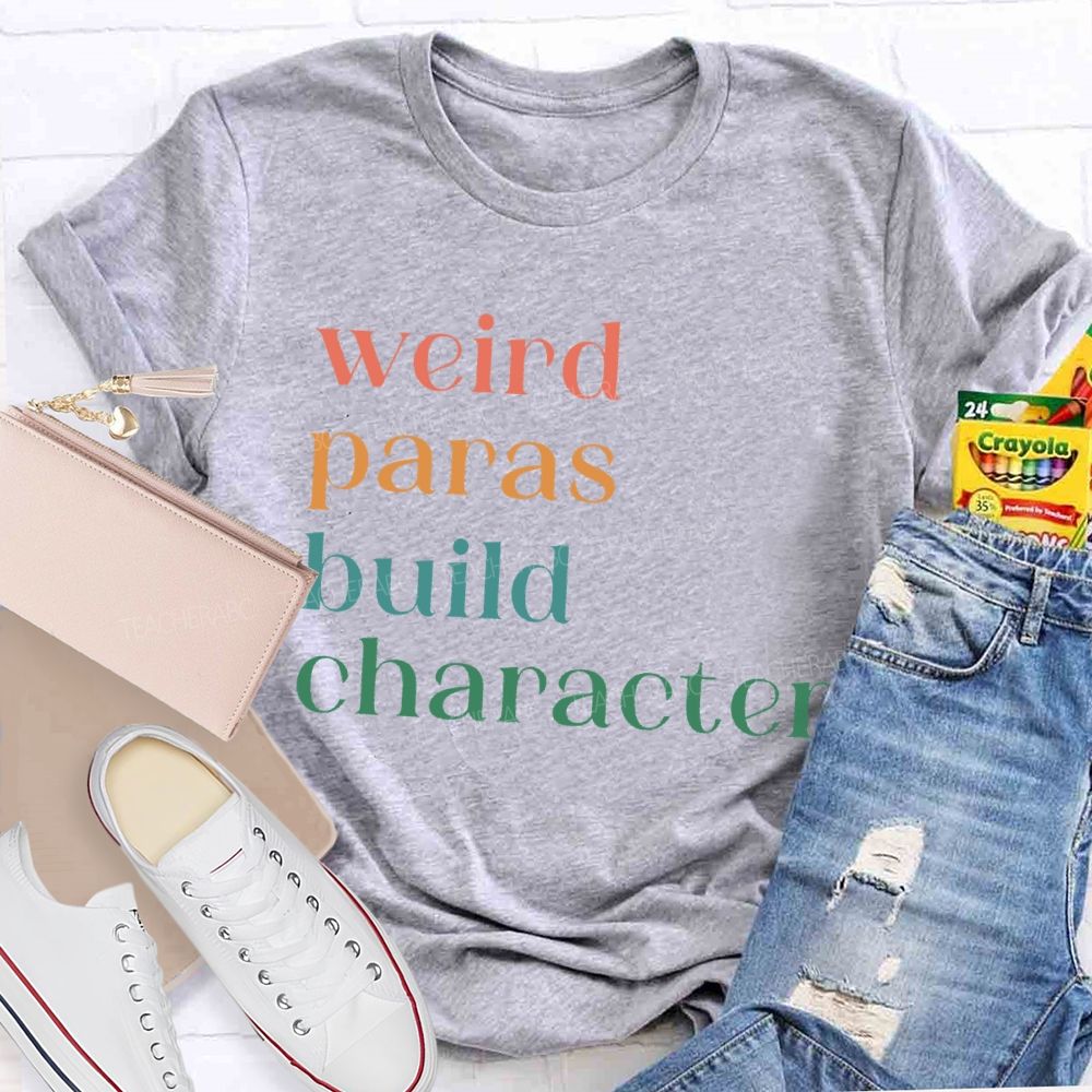 Weird Paras Build Character Teacher T-shirt