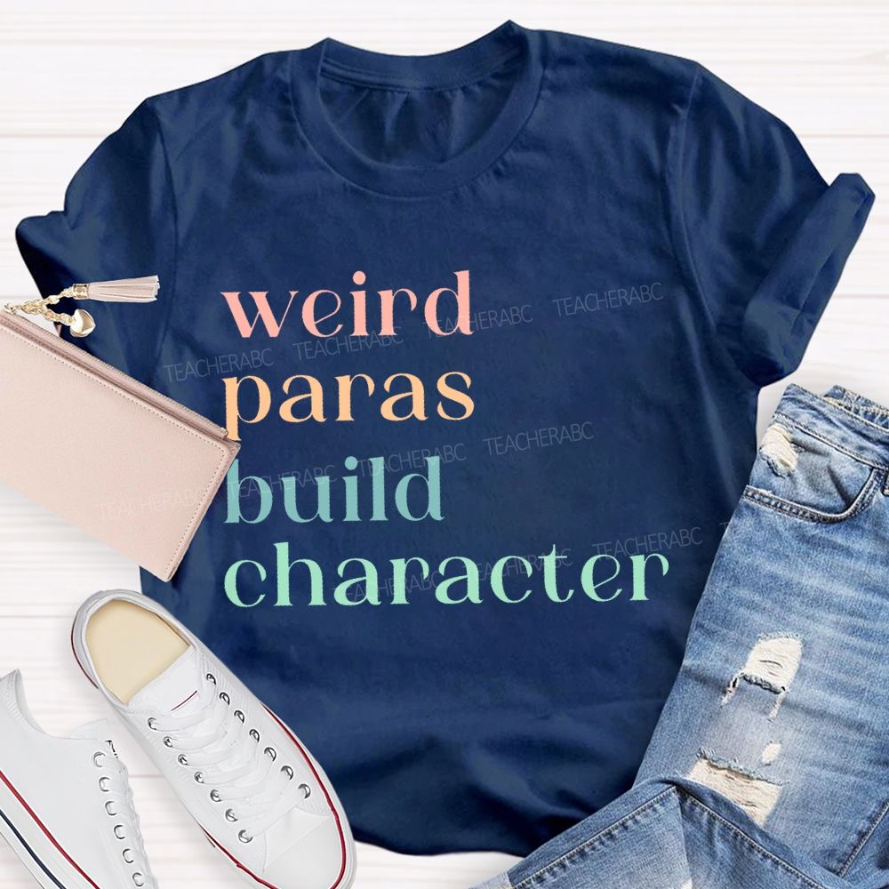 Weird Paras Build Character Teacher T-shirt