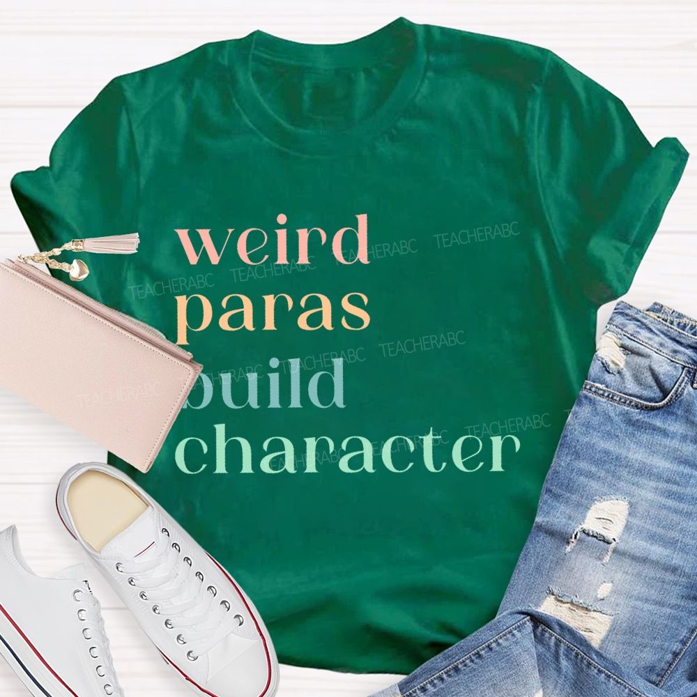 Weird Paras Build Character Teacher T-shirt