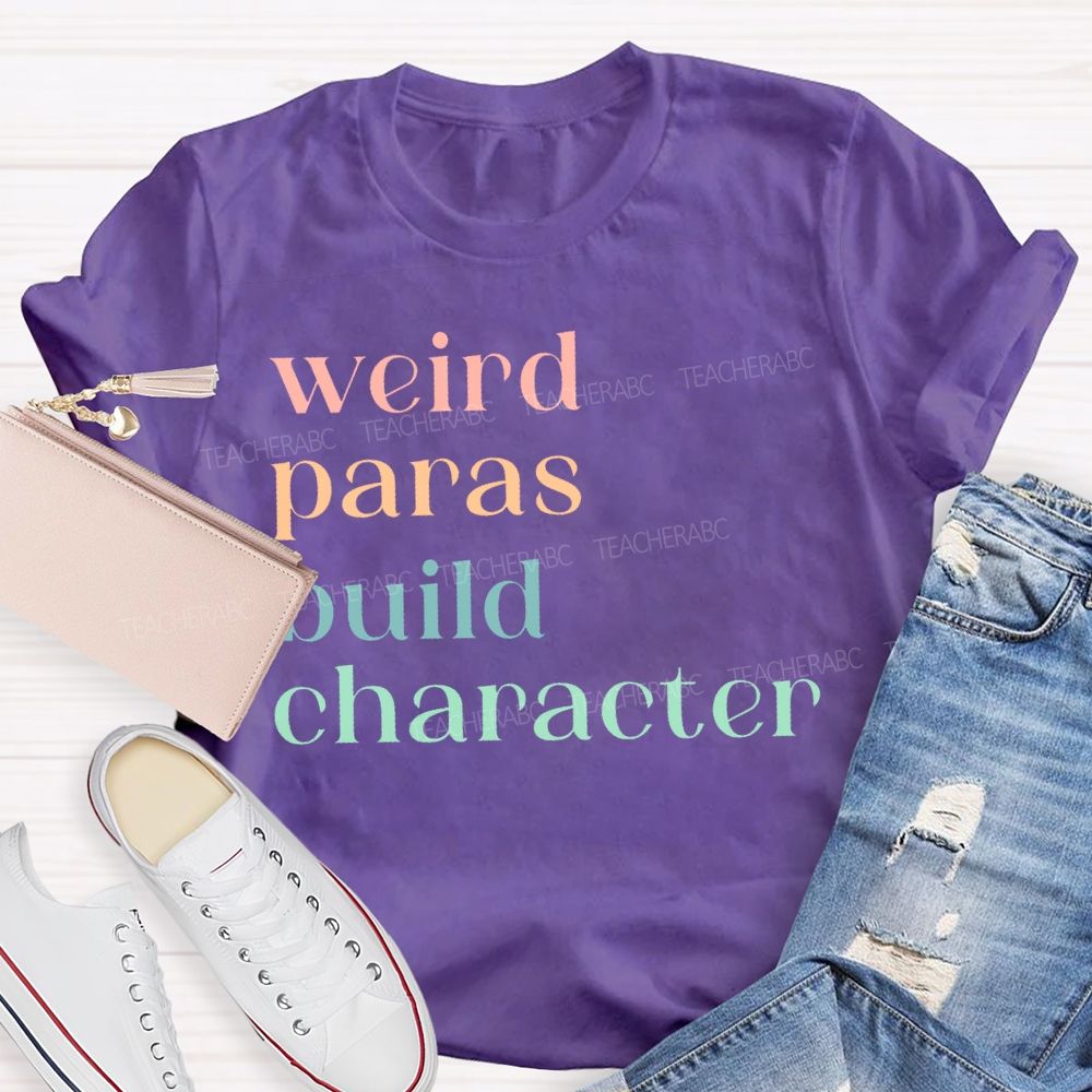 Weird Paras Build Character Teacher T-shirt