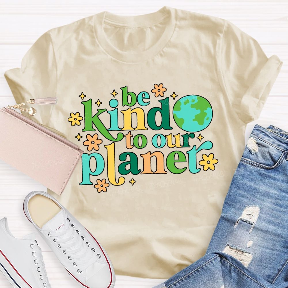 Be Kind To Our Planet Teacher T-shirt