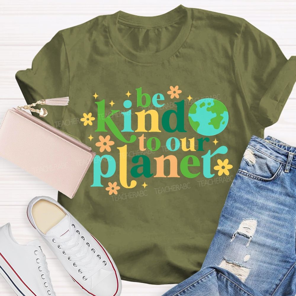 Be Kind To Our Planet Teacher T-shirt