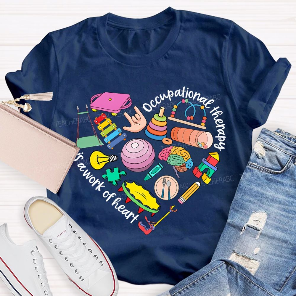 Occupational Therapy Is A Work Of Heart Teacher T-shirt