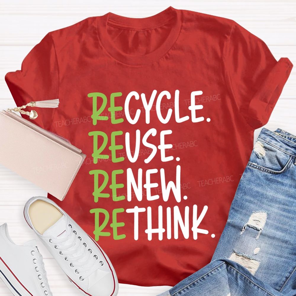 Recycle Reuse Renew Rethink Cycle Use New Think Teacher T-shirt