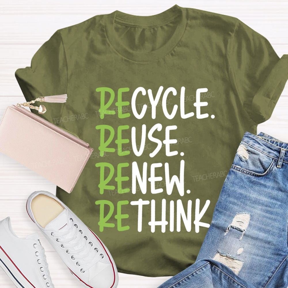 Recycle Reuse Renew Rethink Cycle Use New Think Teacher T-shirt