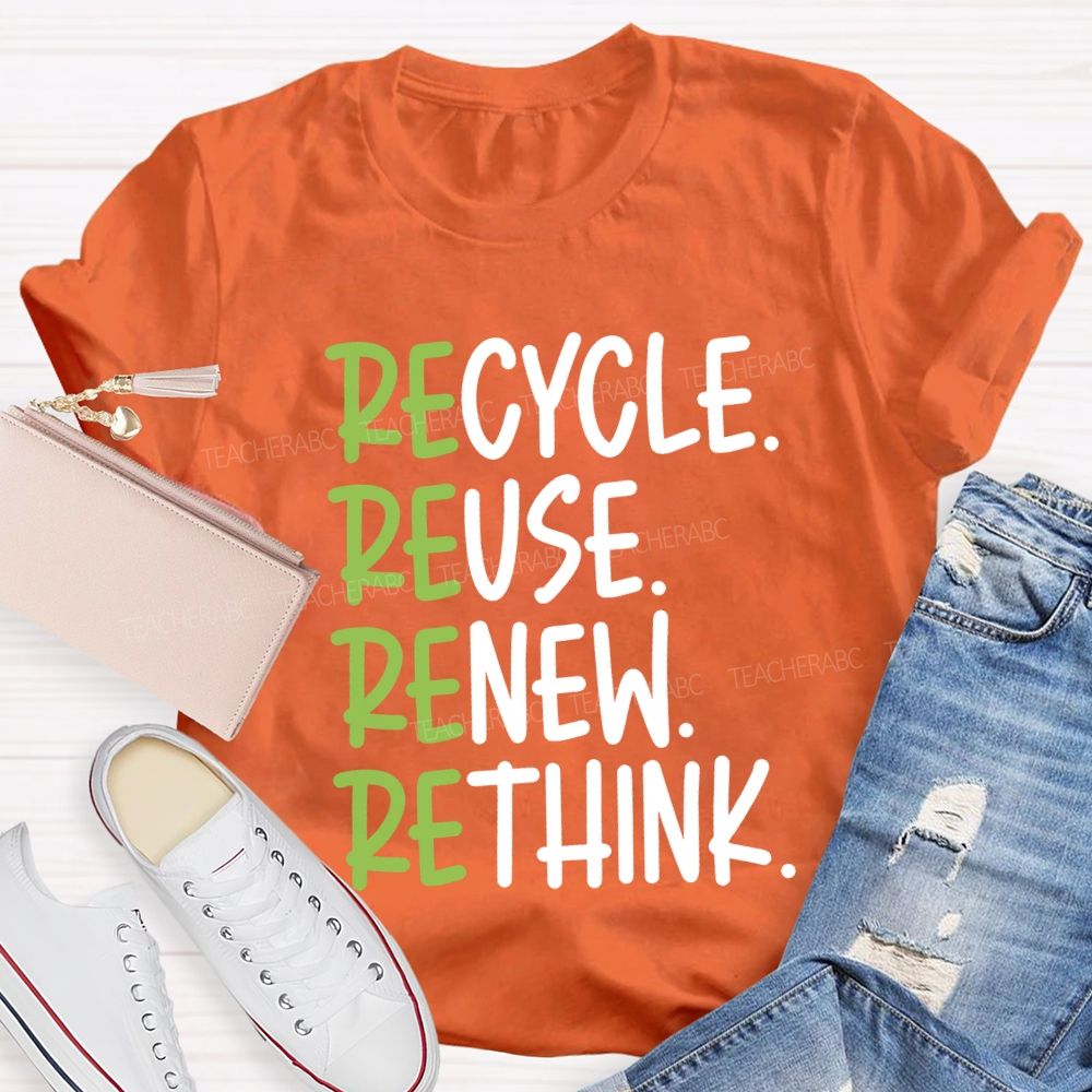 Recycle Reuse Renew Rethink Cycle Use New Think Teacher T-shirt