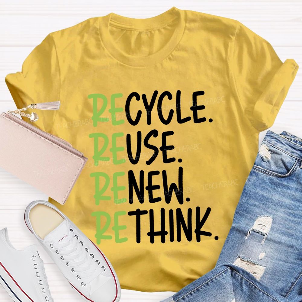Recycle Reuse Renew Rethink Cycle Use New Think Teacher T-shirt