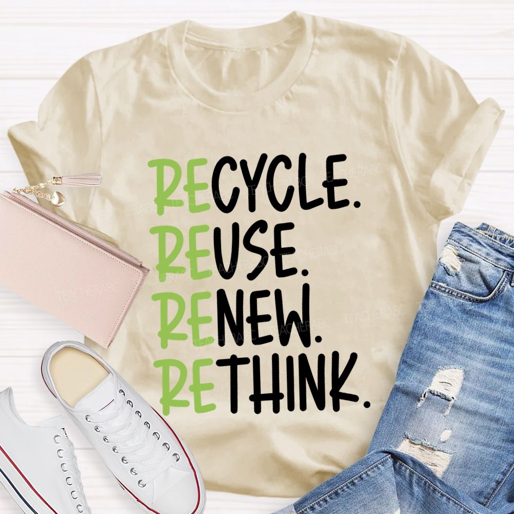 Recycle Reuse Renew Rethink Cycle Use New Think Teacher T-shirt