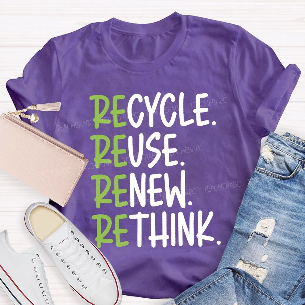 Recycle Reuse Renew Rethink Cycle Use New Think Teacher T-shirt