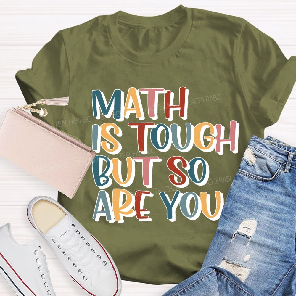 Math Is Tough But So Are You Teacher T-shirt