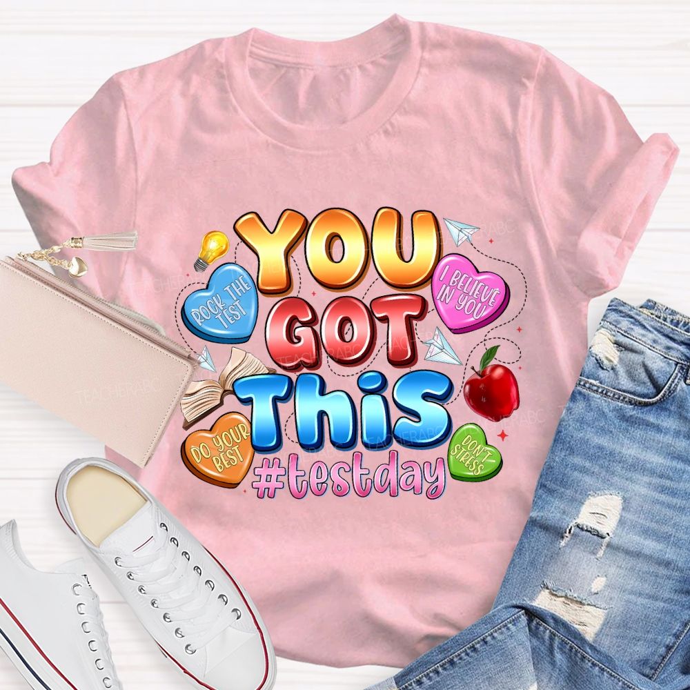 You Got This Test Day I Believe In You Teacher T-shirt