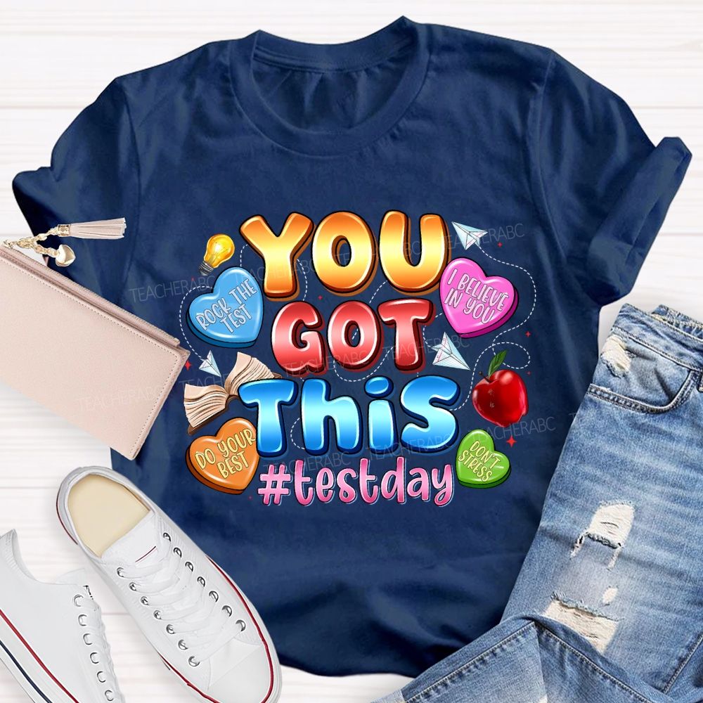 You Got This Test Day I Believe In You Teacher T-shirt