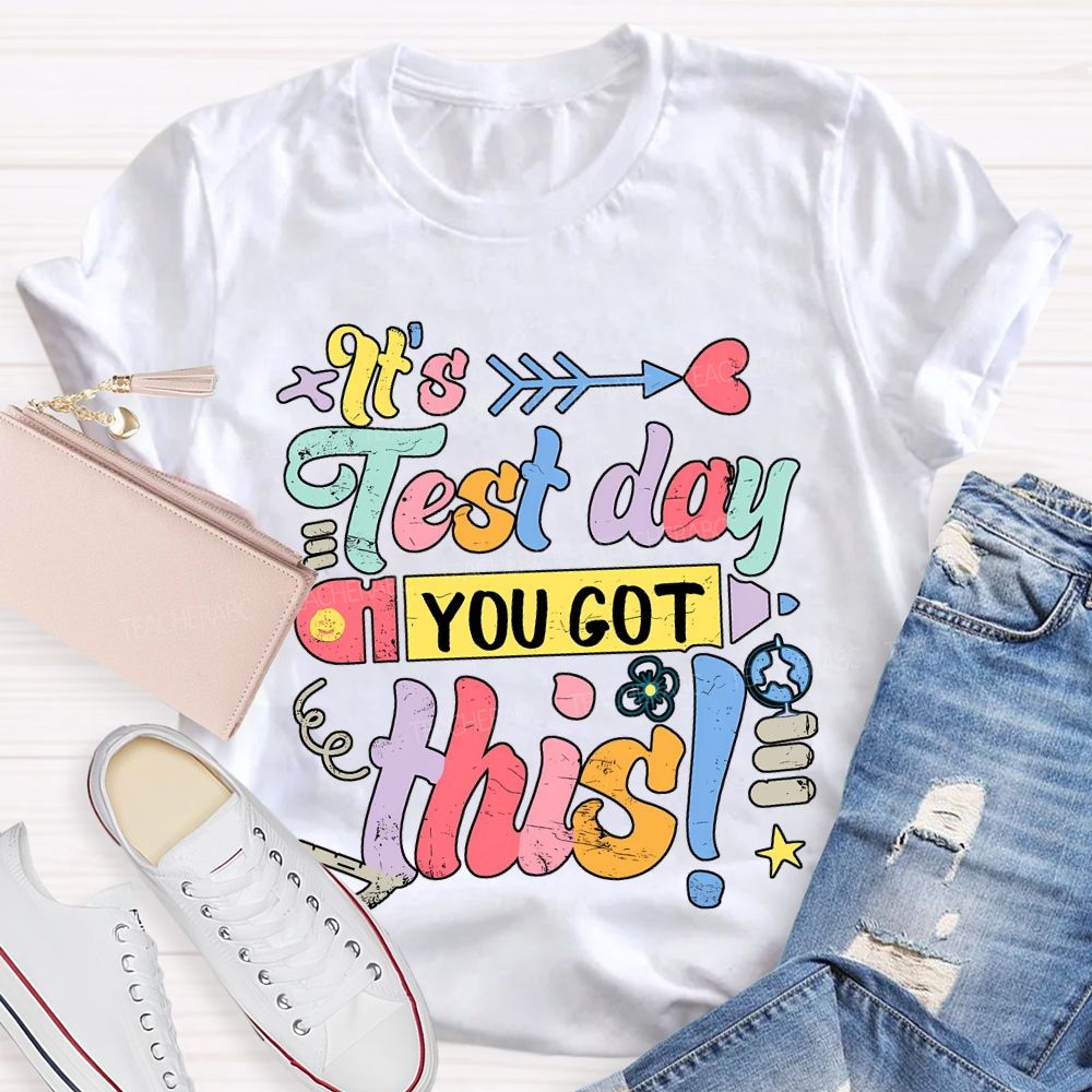 It'S Test Day You Got This Teacher T-shirt