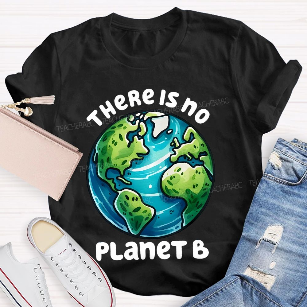 There Is No Planet B Graphics Teacher T-shirt