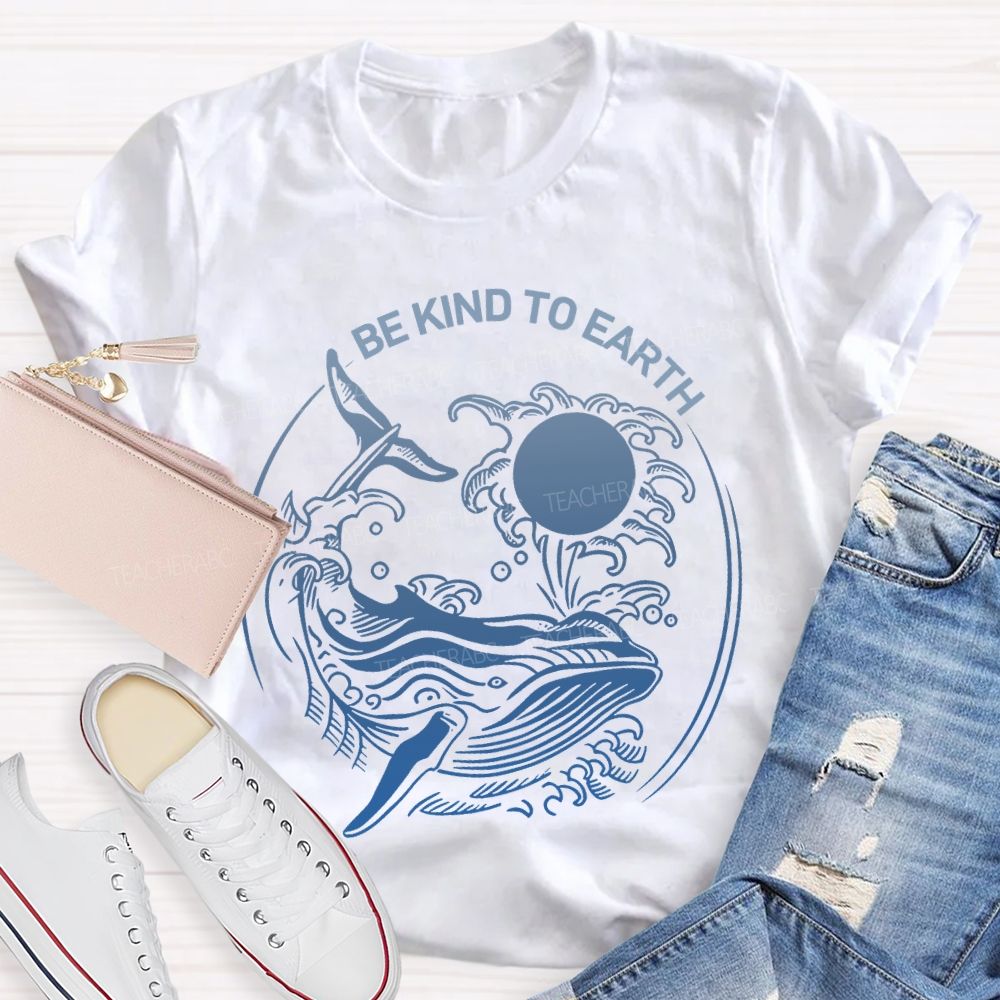 Be Kind To Earth Whale Teacher T-shirt