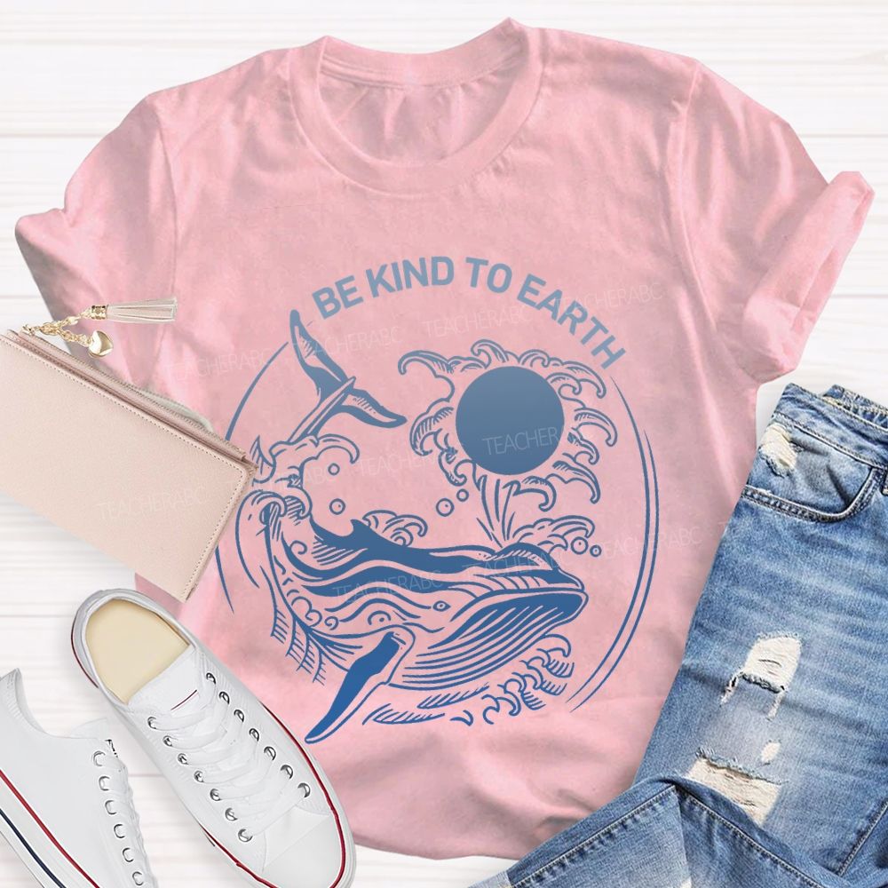 Be Kind To Earth Whale Teacher T-shirt