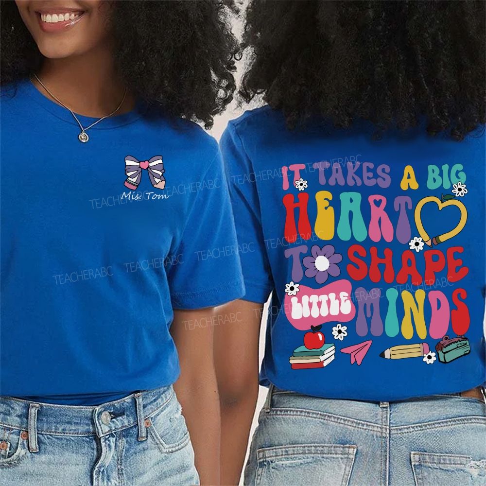 Personalized Name It'S Takes A Big Heart To Shape Little Mind Double Printed T-shirt