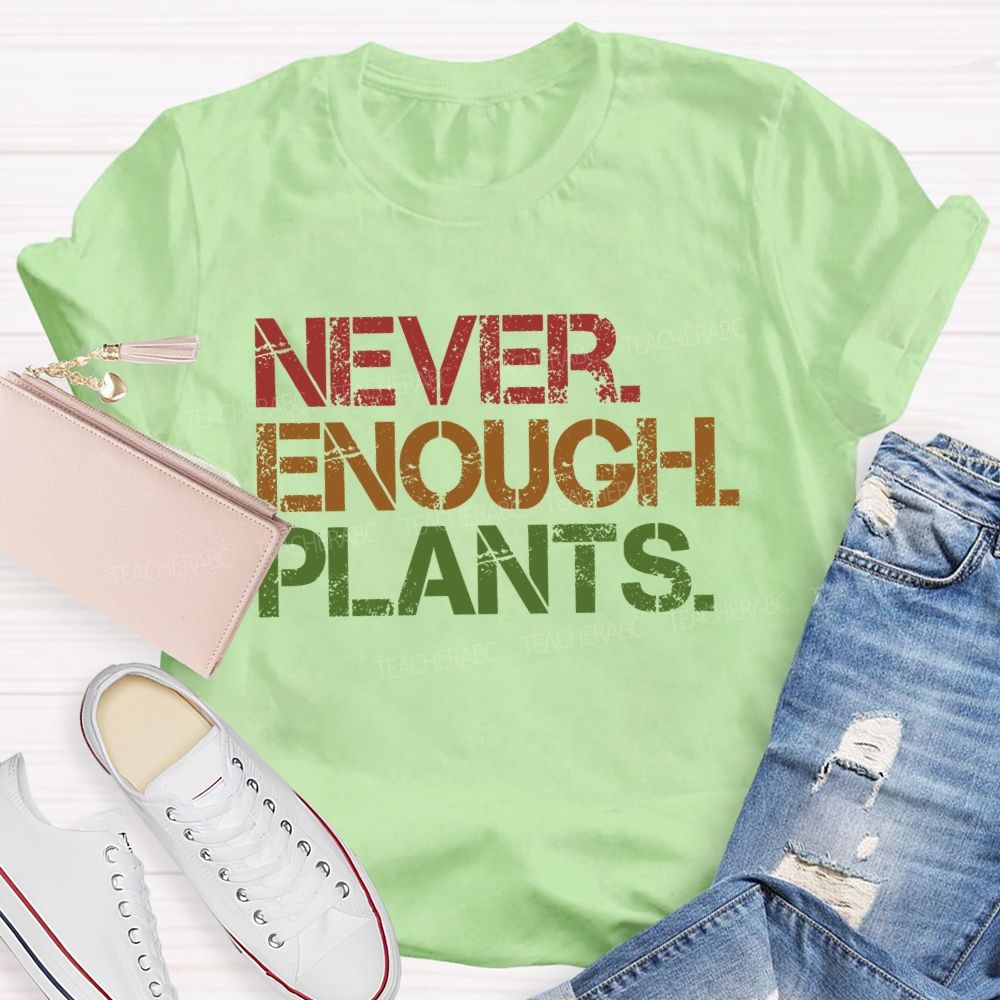 Never Enough Plants Teacher T-shirt