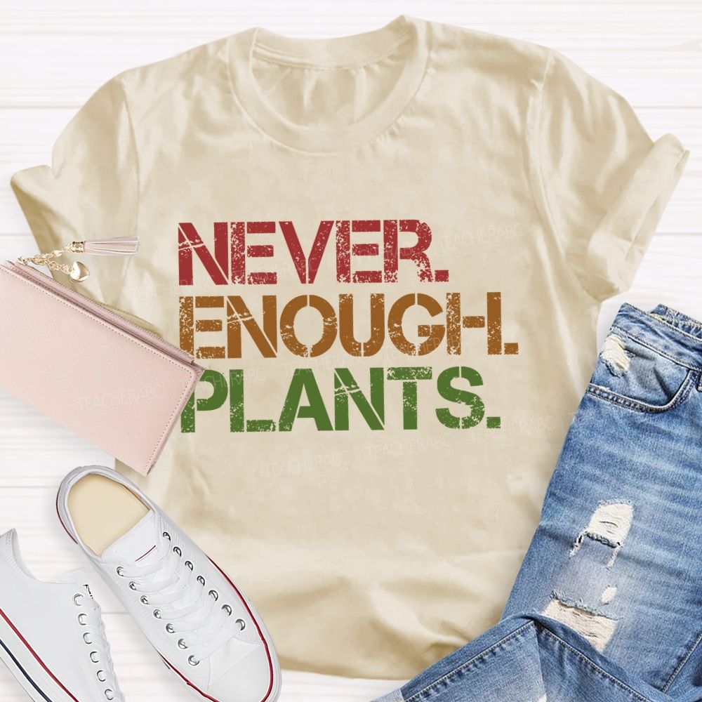Never Enough Plants Teacher T-shirt