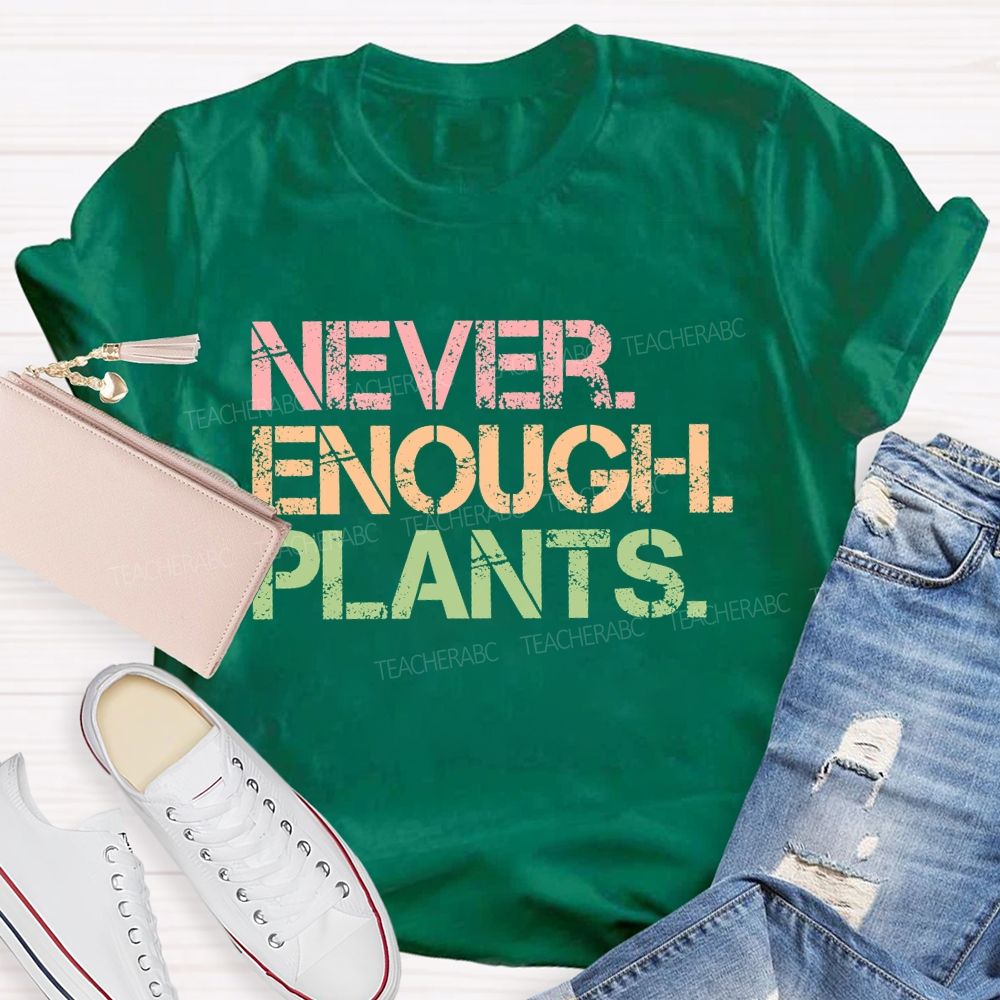 Never Enough Plants Teacher T-shirt