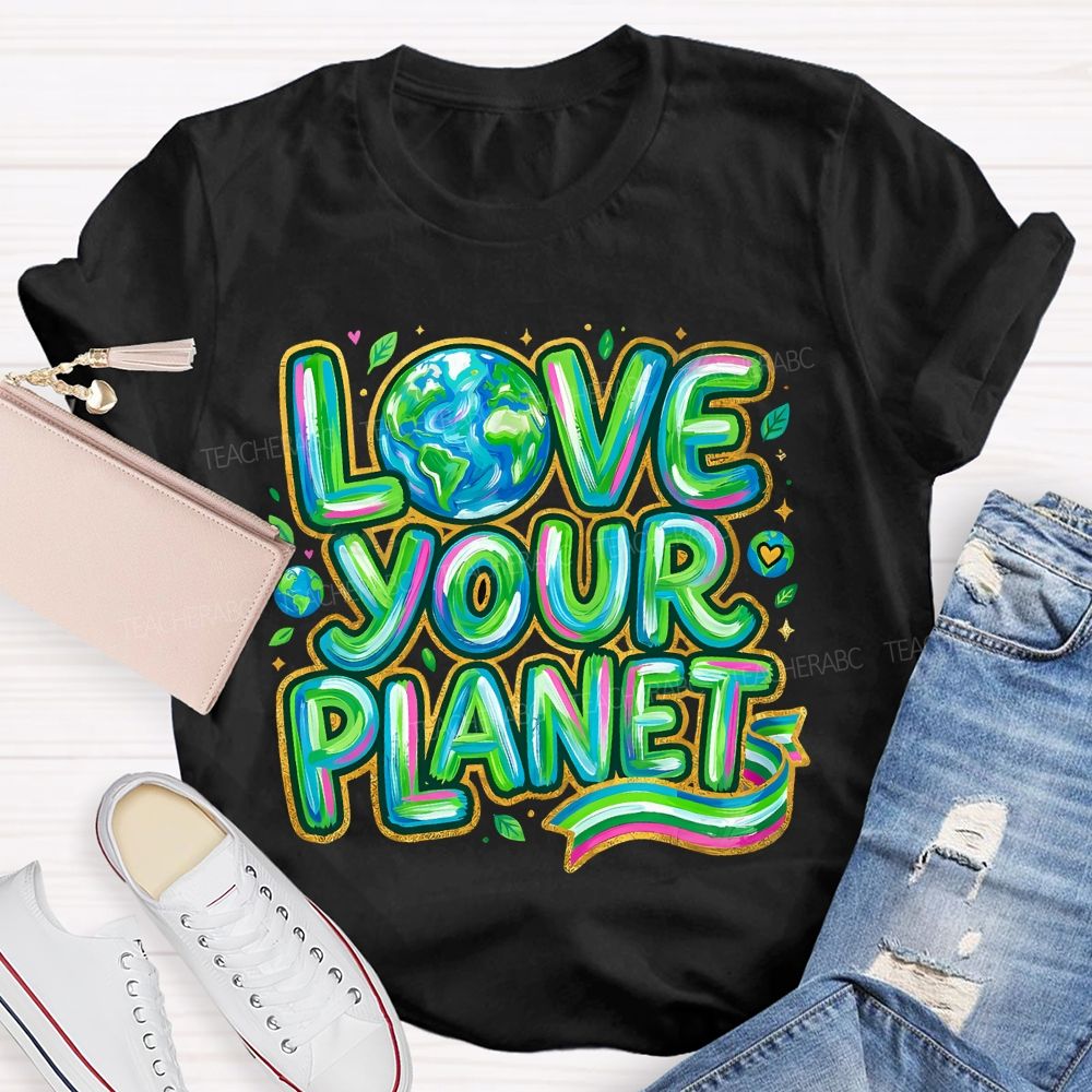 Love Your Planet Letters Teacher T-shirt